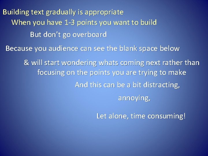 Building text gradually is appropriate When you have 1 -3 points you want to