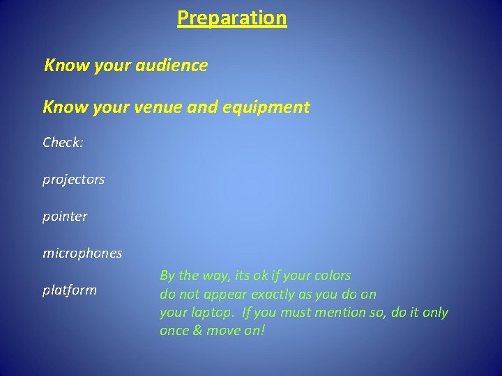 Preparation Know your audience Know your venue and equipment Check: projectors pointer microphones platform