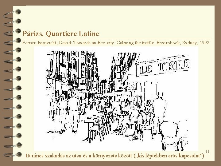 Párizs, Quartiere Latine Forrás: Engwicht, David: Towards an Eco-city. Calming the traffic. Envirobook, Sydney,