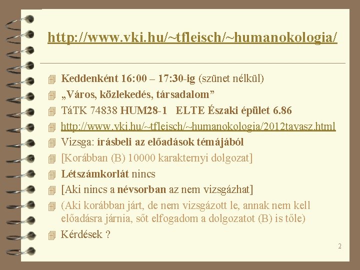 http: //www. vki. hu/~tfleisch/~humanokologia/ 4 Keddenként 16: 00 – 17: 30 -ig (szünet nélkül)