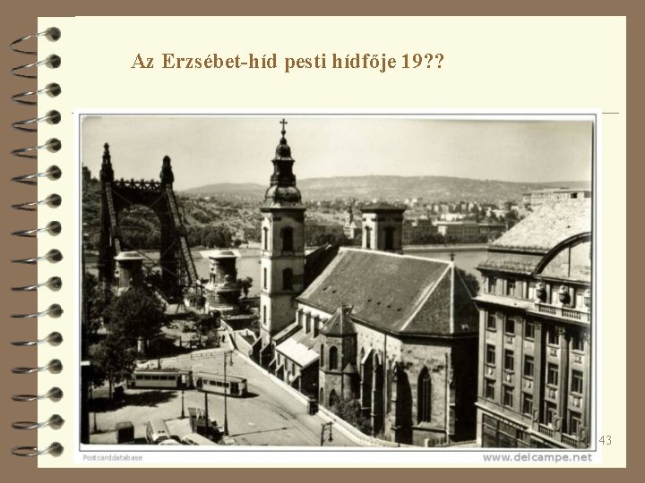 Az Erzsébet-híd pesti hídfője 19? ? 43 