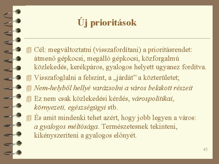 Új prioritások 4 Cél: megváltoztatni (visszafordítani) a prioritásrendet: 4 4 átmenő gépkocsi, megálló gépkocsi,