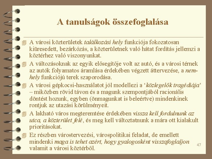 A tanulságok összefoglalása 4 A városi közterületek találkozási hely funkciója fokozatosan 4 4 kiüresedett,