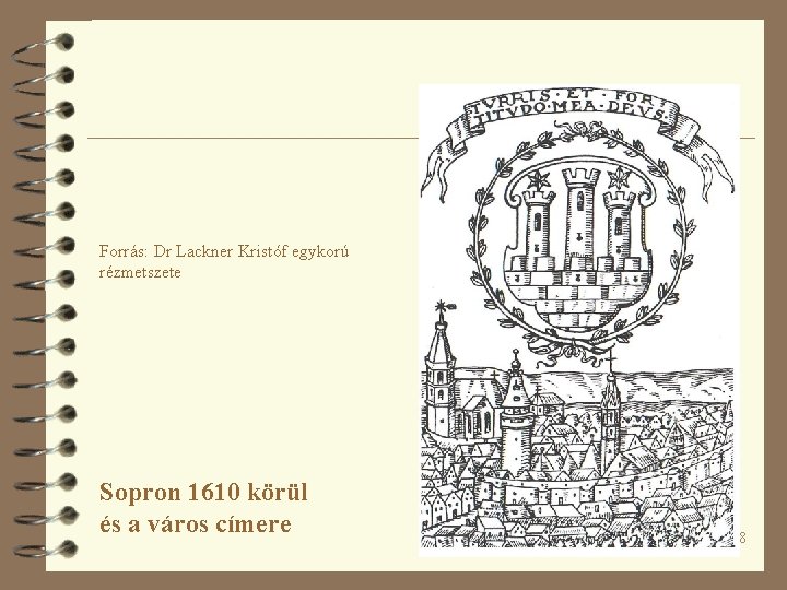 Forrás: Dr Lackner Kristóf egykorú rézmetszete Sopron 1610 körül és a város címere 8
