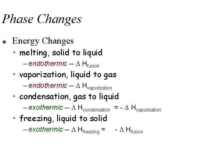 Phase Changes u Energy Changes • melting, solid to liquid – endothermic -- D Phase Changes u Energy Changes • melting, solid to liquid – endothermic -- D