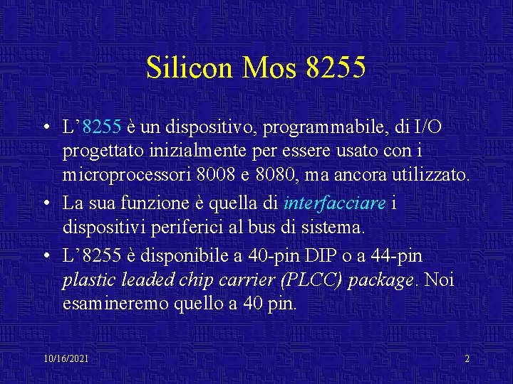 Silicon Mos 8255 • L’ 8255 è un dispositivo, programmabile, di I/O progettato inizialmente