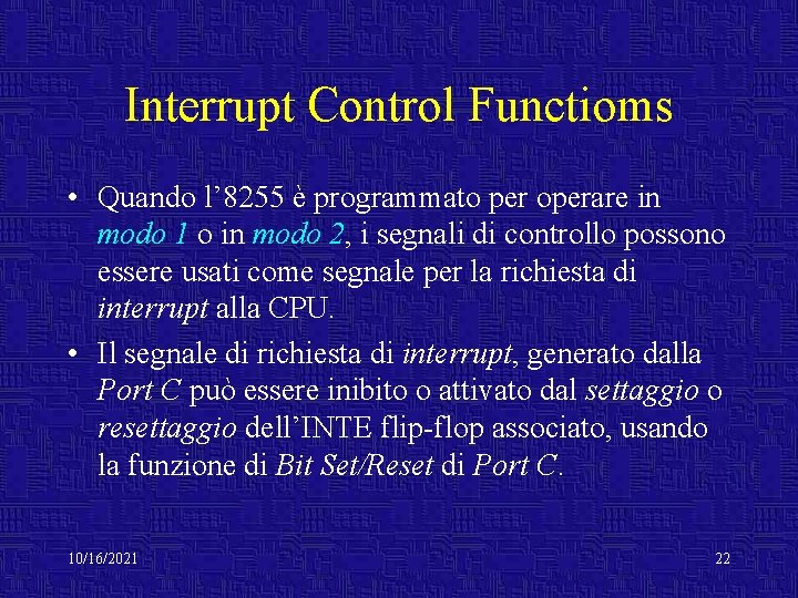 Interrupt Control Functioms • Quando l’ 8255 è programmato per operare in modo 1