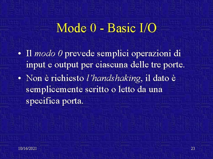 Mode 0 - Basic I/O • Il modo 0 prevede semplici operazioni di input