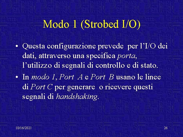 Modo 1 (Strobed I/O) • Questa configurazione prevede per l’I/O dei dati, attraverso una