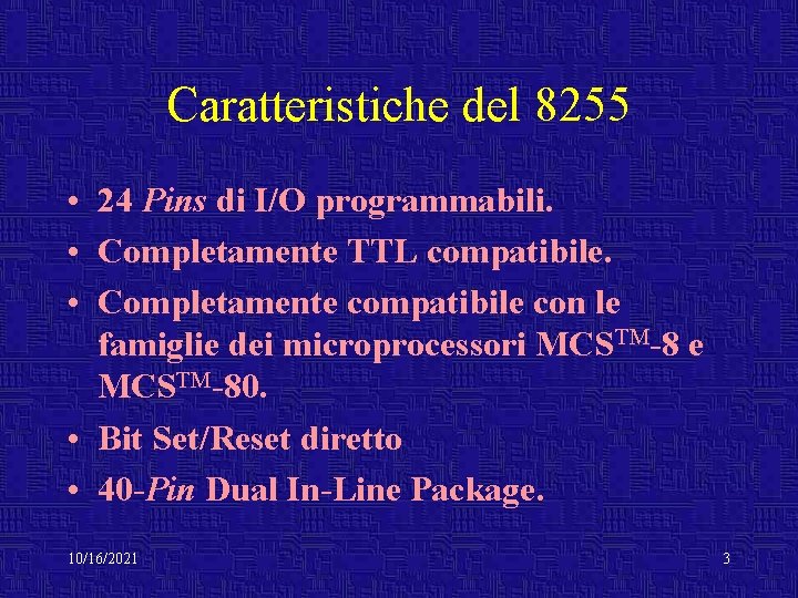 Caratteristiche del 8255 • 24 Pins di I/O programmabili. • Completamente TTL compatibile. •