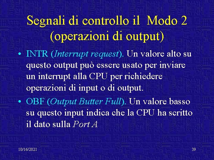 Segnali di controllo il Modo 2 (operazioni di output) • INTR (Interrupt request). Un