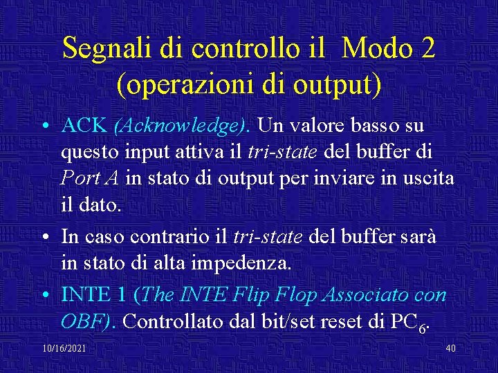 Segnali di controllo il Modo 2 (operazioni di output) • ACK (Acknowledge). Un valore