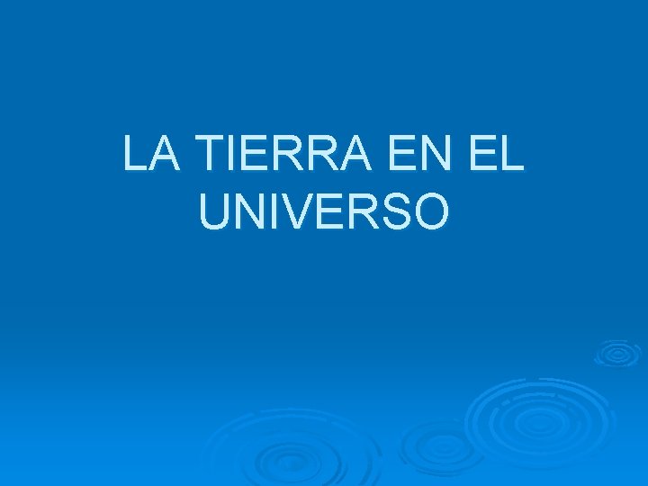 LA TIERRA EN EL UNIVERSO 