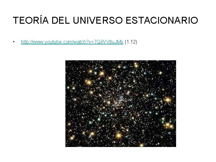 TEORÍA DEL UNIVERSO ESTACIONARIO • http: //www. youtube. com/watch? v=7 Q 8 VVtlu. JMk