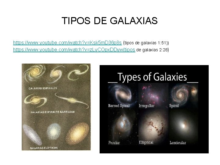 TIPOS DE GALAXIAS https: //www. youtube. com/watch? v=Ksk 5 m. D 36 p 8