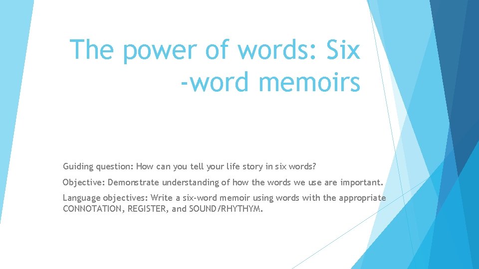 The power of words: Six -word memoirs Guiding question: How can you tell your