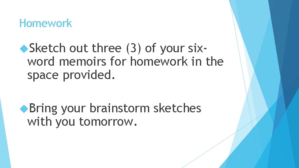 Homework Sketch out three (3) of your sixword memoirs for homework in the space