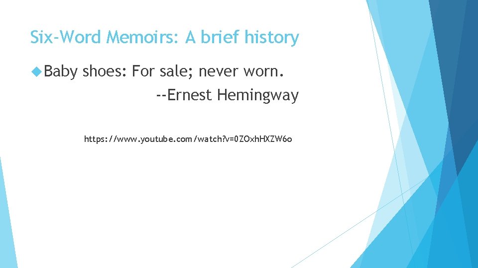 Six-Word Memoirs: A brief history Baby shoes: For sale; never worn. --Ernest Hemingway https: