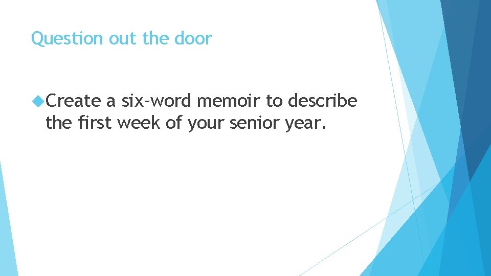 Question out the door Create a six-word memoir to describe the first week of