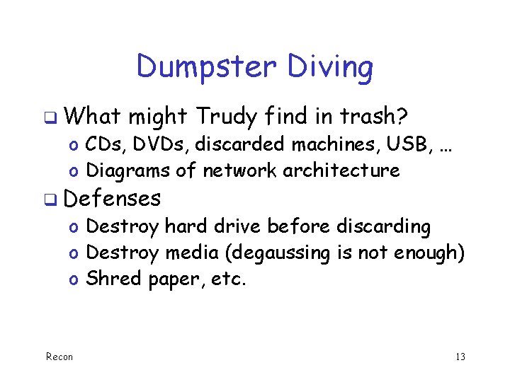 Dumpster Diving q What might Trudy find in trash? o CDs, DVDs, discarded machines,