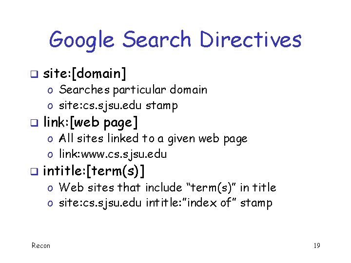 Google Search Directives q site: [domain] o Searches particular domain o site: cs. sjsu.