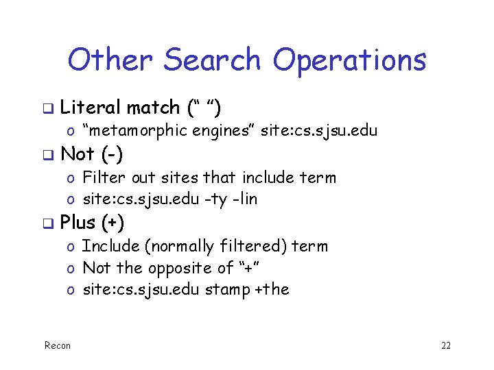 Other Search Operations q Literal match (“ ”) o “metamorphic engines” site: cs. sjsu.