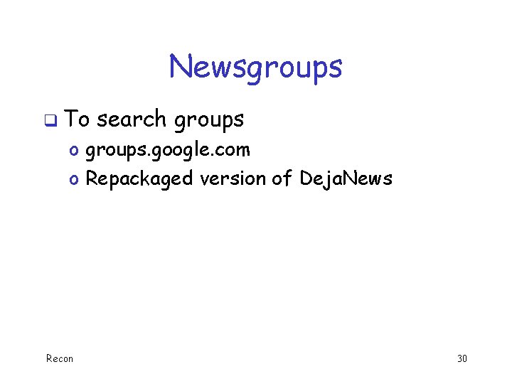 Newsgroups q To search groups o groups. google. com o Repackaged version of Deja.