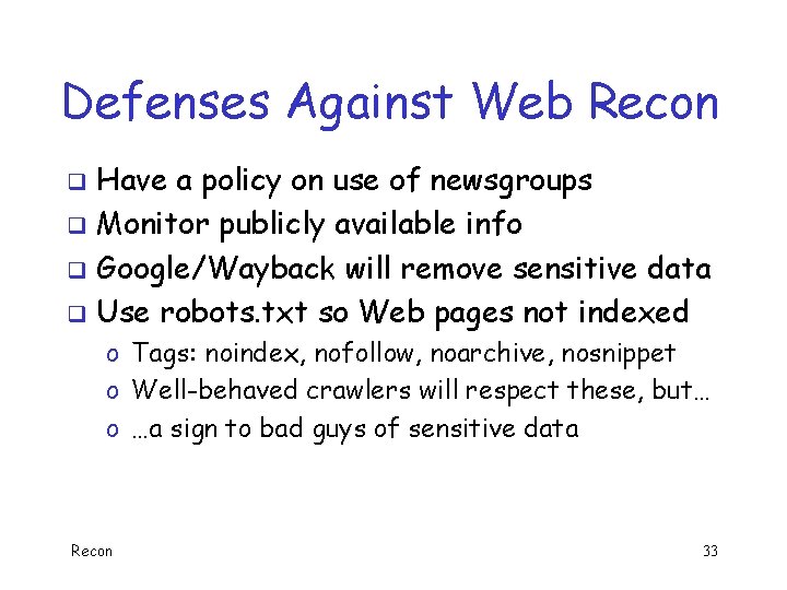 Defenses Against Web Recon Have a policy on use of newsgroups q Monitor publicly