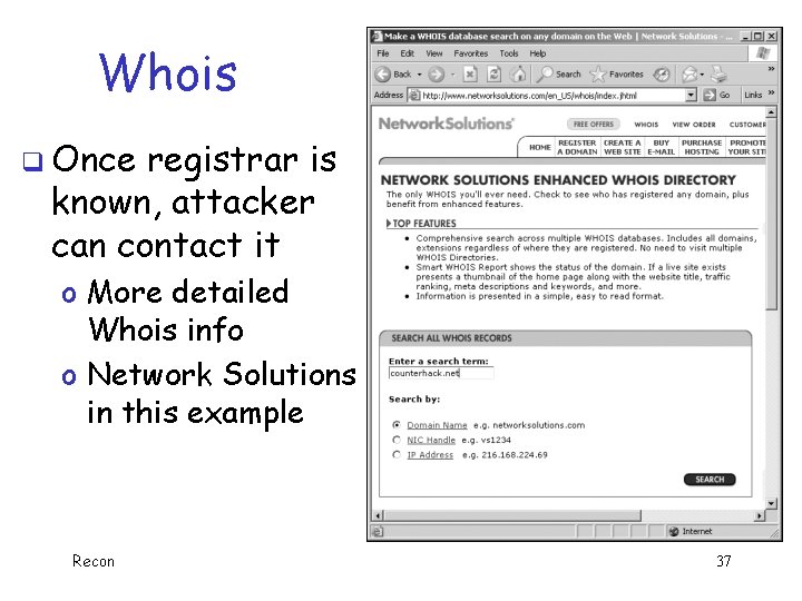 Whois q Once registrar is known, attacker can contact it o More detailed Whois