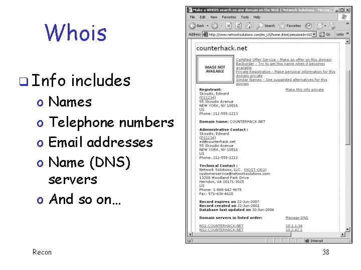 Whois q Info includes Names Telephone numbers Email addresses Name (DNS) servers o And