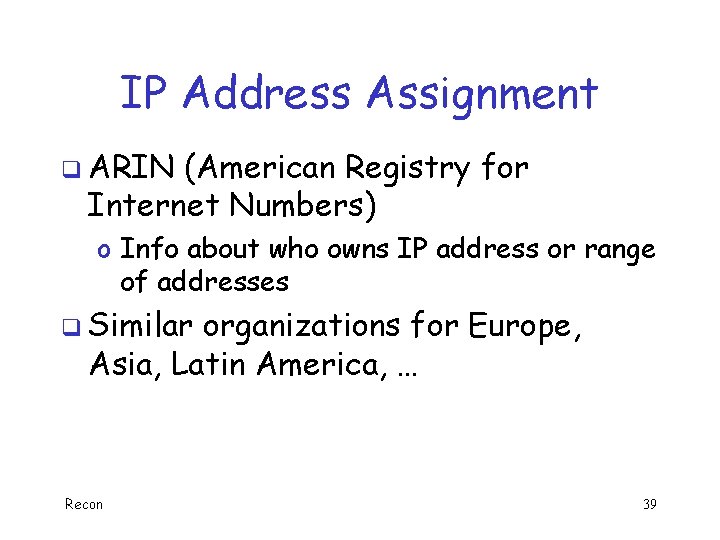 IP Address Assignment q ARIN (American Registry for Internet Numbers) o Info about who