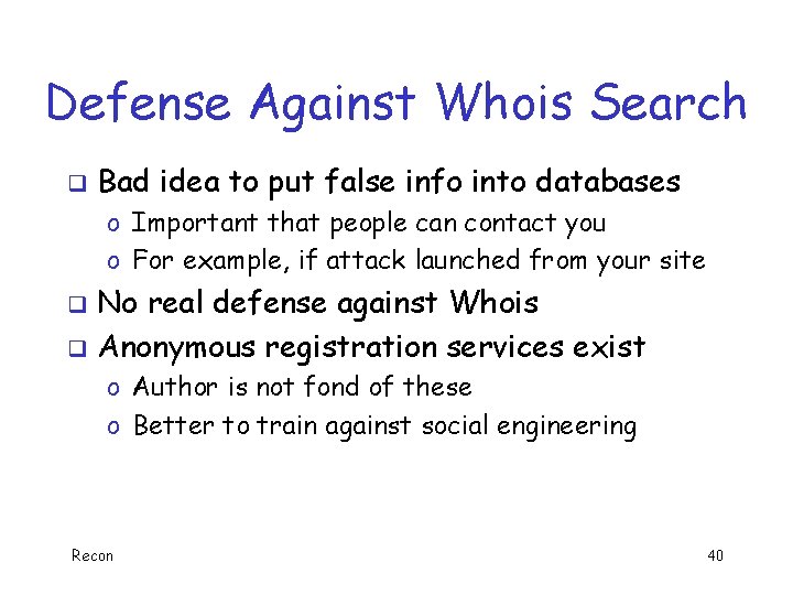 Defense Against Whois Search q Bad idea to put false info into databases o