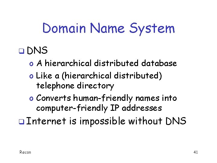 Domain Name System q DNS o A hierarchical distributed database o Like a (hierarchical