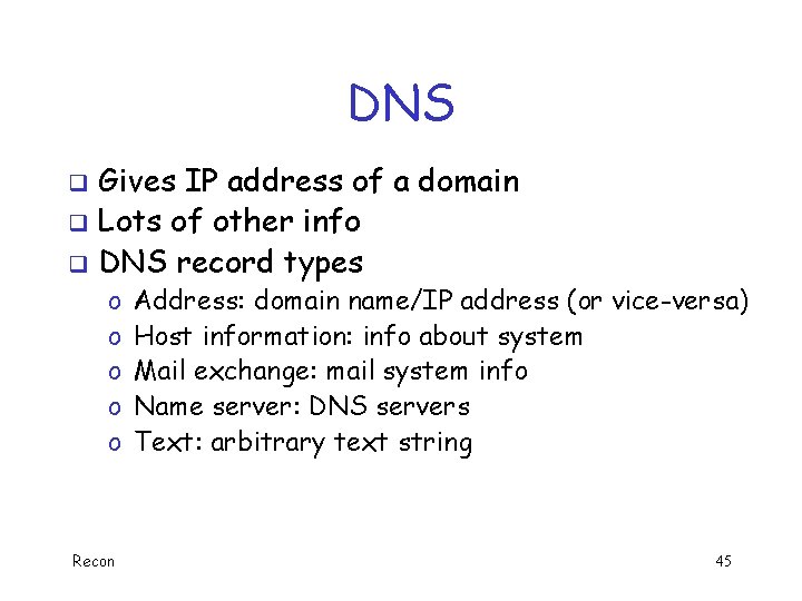 DNS Gives IP address of a domain q Lots of other info q DNS