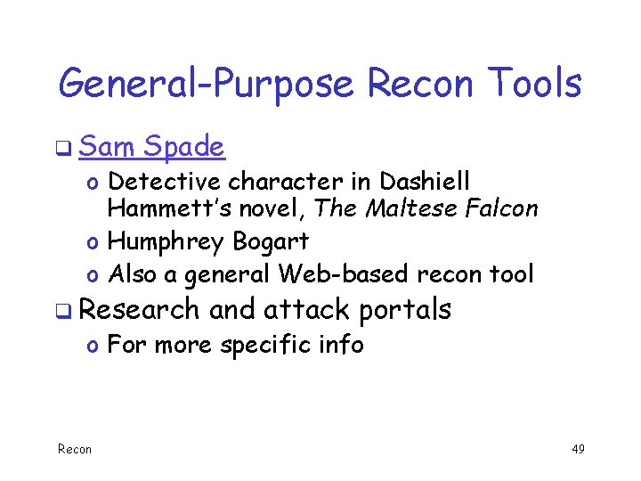 General-Purpose Recon Tools q Sam Spade o Detective character in Dashiell Hammett’s novel, The