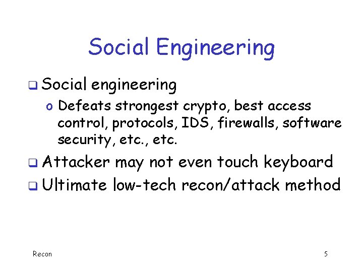 Social Engineering q Social engineering o Defeats strongest crypto, best access control, protocols, IDS,