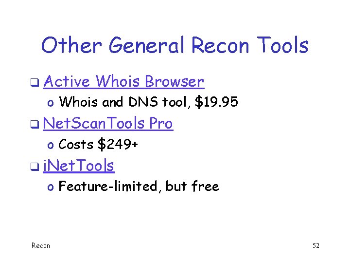 Other General Recon Tools q Active Whois Browser o Whois and DNS tool, $19.