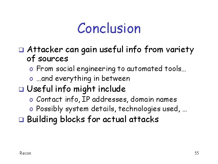Conclusion q Attacker can gain useful info from variety of sources o From social
