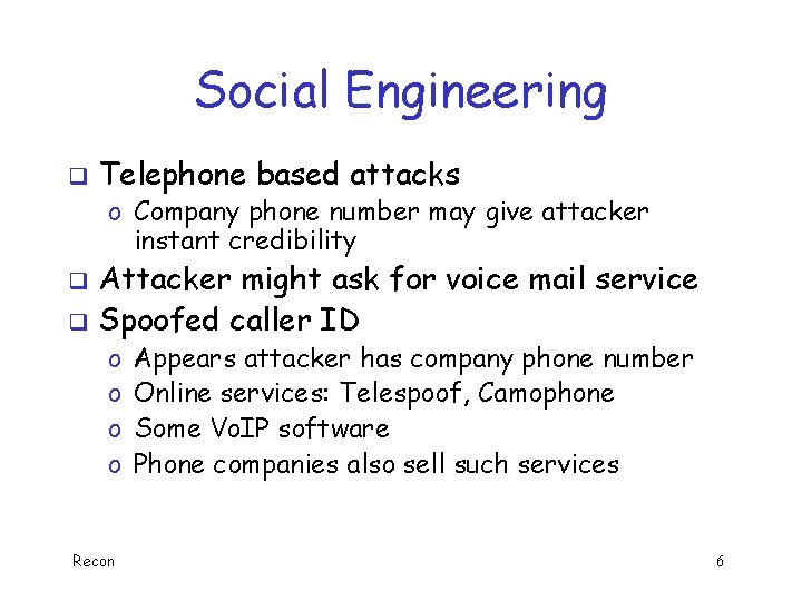 Social Engineering q Telephone based attacks o Company phone number may give attacker instant