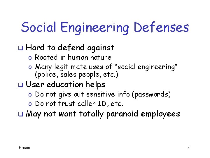 Social Engineering Defenses q Hard to defend against o Rooted in human nature o