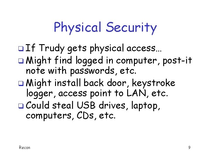 Physical Security q If Trudy gets physical access… q Might find logged in computer,