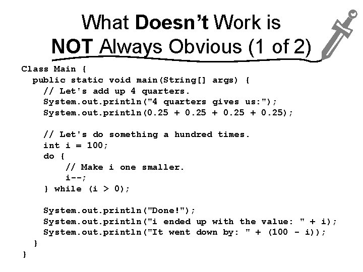 What Doesn’t Work is NOT Always Obvious (1 of 2) Class Main { public