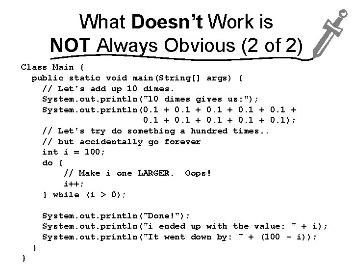 What Doesn’t Work is NOT Always Obvious (2 of 2) Class Main { public