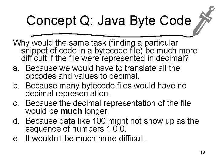 Concept Q: Java Byte Code Why would the same task (finding a particular snippet