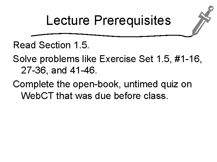 Lecture Prerequisites Read Section 1. 5. Solve problems like Exercise Set 1. 5, #1