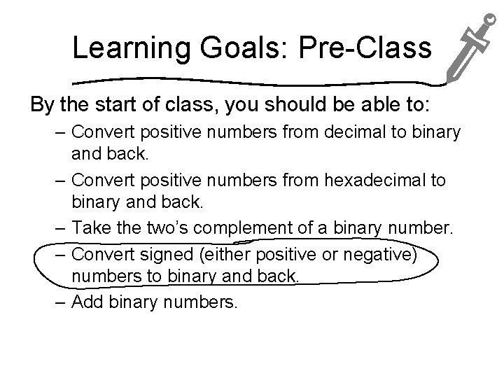 Learning Goals: Pre-Class By the start of class, you should be able to: –