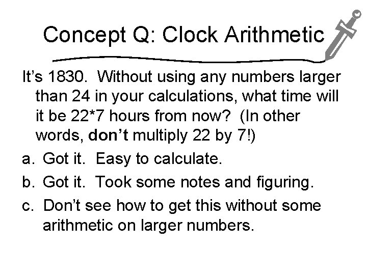 Concept Q: Clock Arithmetic It’s 1830. Without using any numbers larger than 24 in