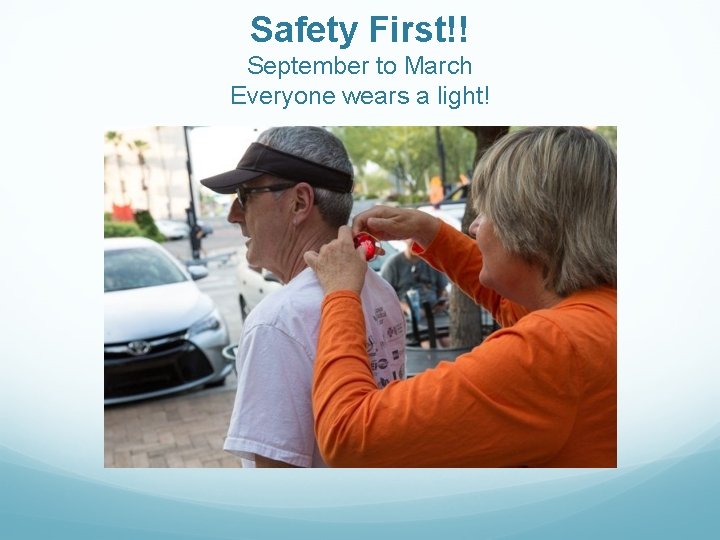 Safety First!! September to March Everyone wears a light! 