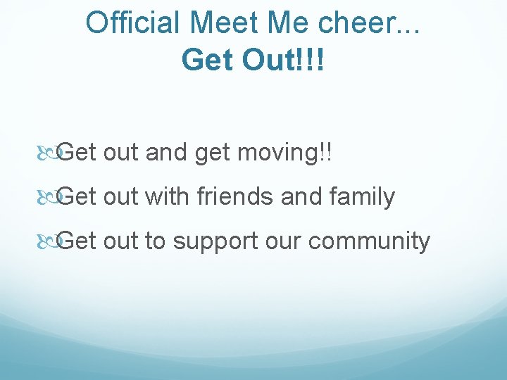 Official Meet Me cheer. . . Get Out!!! Get out and get moving!! Get