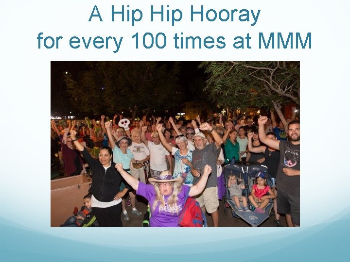 A Hip Hooray for every 100 times at MMM 